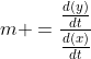 m =\frac{\frac{d(y)}{dt}}{\frac{d(x)}{dt}}