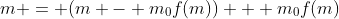 m = (m - m_0f(m)) + m_0f(m)