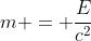 m = \dfrac{E}{c^2}