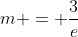 m = \dfrac3{e}