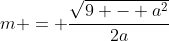 m = \frac{\sqrt{9 - a^2}}{2a}