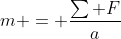 m = \frac{\sum F}{a}