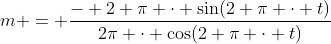 m = \frac{- 2 \pi \cdot \sin(2 \pi \cdot t)}{2\pi \cdot \cos(2 \pi \cdot t)}