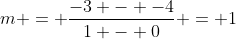 m = \frac{-3 - -4}{1 - 0} = 1