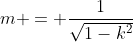 m = \frac{1}{\sqrt{1-k^2}}