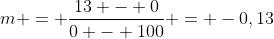 m = \frac{13 - 0}{0 - 100} = -0,13