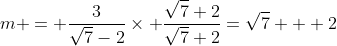 m = \frac{3}{\sqrt{7}-2}\times \frac{\sqrt{7}+2}{\sqrt{7}+2}=\sqrt{7} + 2