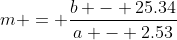 m = \frac{b - 25.34}{a - 2.53}