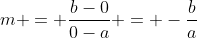 m = \frac{b-0}{0-a} = -\frac{b}{a}