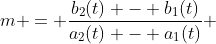 m = \frac{b_2(t) - b_1(t)}{a_2(t) - a_1(t)} 