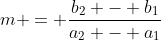 m = \frac{b_2 - b_1}{a_2 - a_1}