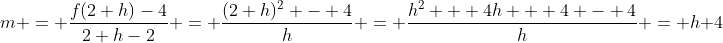 m = \frac{f(2+h)-4}{2+h-2} = \frac{(2+h)^2 - 4}{h} = \frac{h^2 + 4h + 4 - 4}{h} = h+4