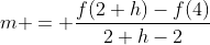 m = \frac{f(2+h)-f(4)}{2+h-2}