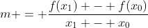 m = \frac{f(x_1) - f(x_0)}{x_1 - x_0}