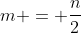 m = \frac{n}{2}