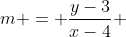 m = \frac{y-3}{x-4} 