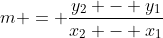 m = \frac{y_2 - y_1}{x_2 - x_1}
