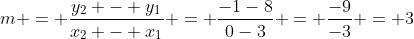 m = \frac{y_2 - y_1}{x_2 - x_1} = \frac{-1-8}{0-3} = \frac{-9}{-3} = 3
