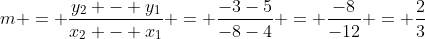 m = \frac{y_2 - y_1}{x_2 - x_1} = \frac{-3-5}{-8-4} = \frac{-8}{-12} = \frac{2}{3}