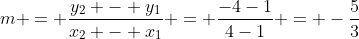 m = \frac{y_2 - y_1}{x_2 - x_1} = \frac{-4-1}{4-1} = -\frac{5}{3}