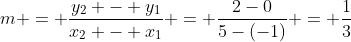 m = \frac{y_2 - y_1}{x_2 - x_1} = \frac{2-0}{5-(-1)} = \frac{1}{3}