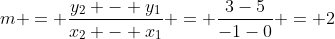 m = \frac{y_2 - y_1}{x_2 - x_1} = \frac{3-5}{-1-0} = 2