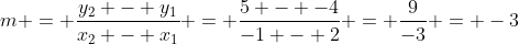 m = \frac{y_2 - y_1}{x_2 - x_1} = \frac{5 - -4}{-1 - 2} = \frac{9}{-3} = -3