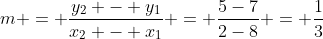 m = \frac{y_2 - y_1}{x_2 - x_1} = \frac{5-7}{2-8} = \frac{1}{3}