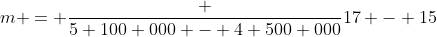 m = \frac {5 100 000 - 4 500 000}{17 - 15}