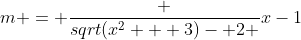 m = \frac {sqrt(x^2 + 3)- 2 }{x-1}