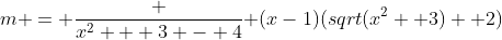 m = \frac {x^2 + 3 - 4}{ (x-1)(sqrt(x^2 +3) +2)}