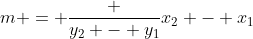 m = \frac {y_2 - y_1}{x_2 - x_1}