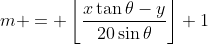 m = \left\lfloor\frac{x\tan\theta-y}{20\sin\theta}\right\rfloor+1