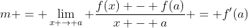 m = \lim_{x \to a} \frac{f(x) - f(a)}{x - a} = f'(a)