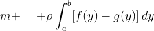 m = \rho\int_{a}^{b}[f(y)-g(y)]\,dy