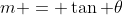 m = \tan \theta
