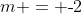 m = \text{-}2
