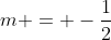 m = -\frac{1}{2}