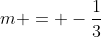 m = -\frac13