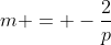 m = -\frac2p