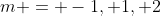 m = -1, 1, 2
