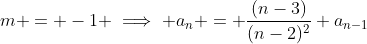 m = -1 \implies a_n = \frac{(n-3)}{(n-2)^2} a_{n-1}