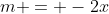 m = -2x