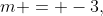 m = -3,\;-3