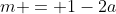 m = 1-2a