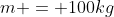 m = 100kg