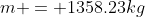 m = 1358.23kg