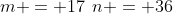 m = 17\,\:n = 36
