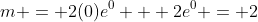 m = 2(0)e^0 + 2e^0 = 2