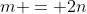 m = 2n